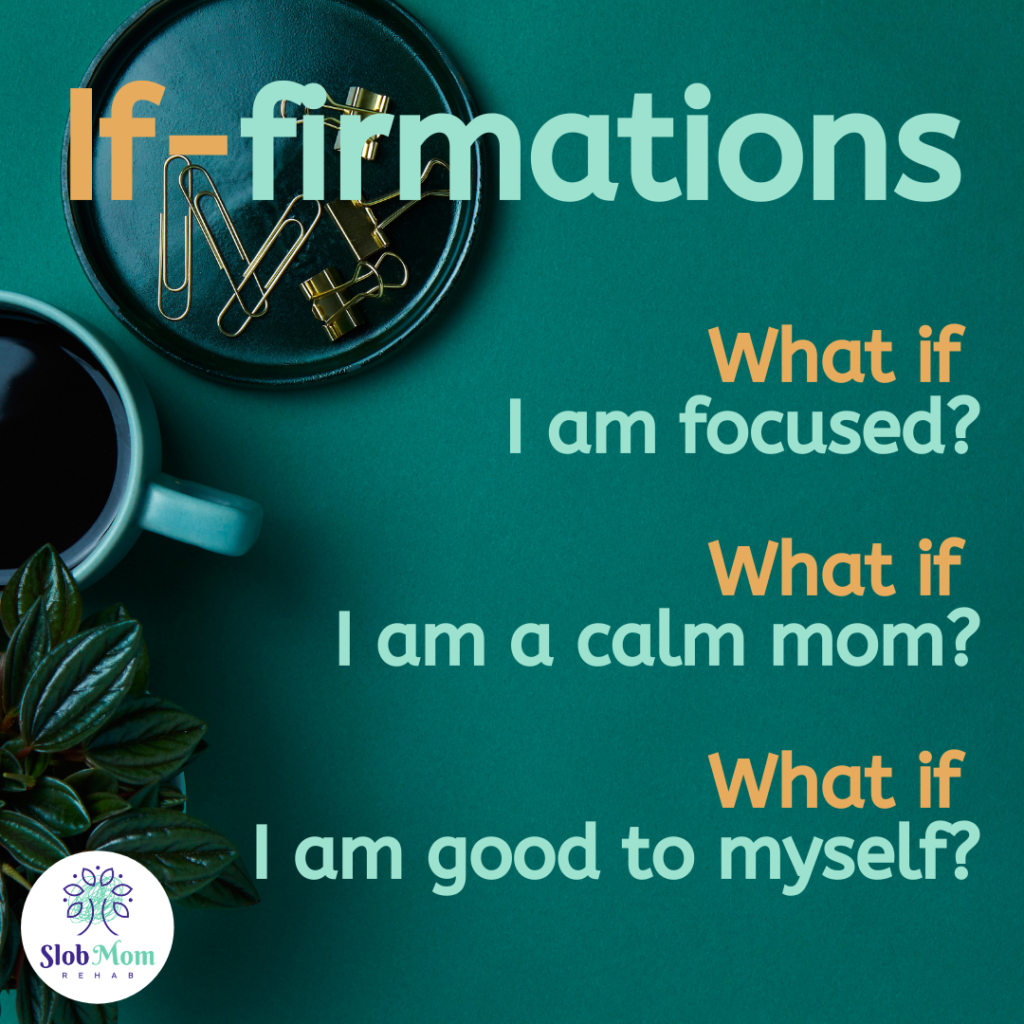 Iffirmations - Slob Mom Rehab